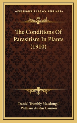 The Conditions of Parasitism in Plants (1910) - Macdougal, Daniel Trembly, and Cannon, William Austin
