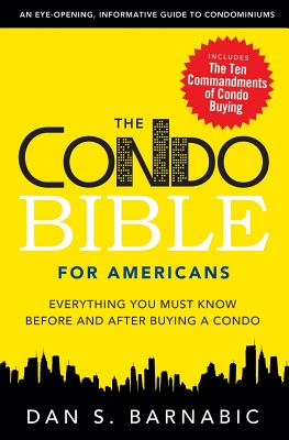 The Condo Bible for Americans: Everything You Must Know Before and After Buying a Condo - Barnabic, Dan S