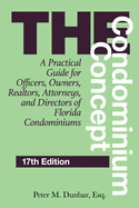 The Condominium Concept: A Practical Guide for Officers, Owners, Realtors, Attorneys, and Directors of Florida Condominiums, 17th Edition