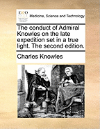 The Conduct of Admiral Knowles on the Late Expedition set in a True Light. The Second Edition