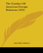 The Conduct Of American Foreign Relations (1922)