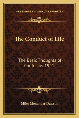 The Conduct of Life: The Basic Thoughts of Confucius 1941 - Dawson, Miles Menander