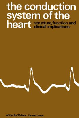 The Conduction System of the Heart: Structure, Function and Clinical Implications - Wellens, Hein J.J. (Editor)