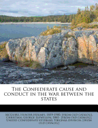 The Confederate Cause and Conduct in the War Between the States