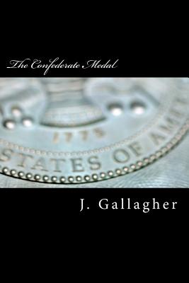 The Confederate Medal - Gallagher, J