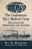The Confederate Navy Medical Corps: Organization, Personnel and Actions