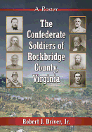 The Confederate Soldiers of Rockbridge County, Virginia: A Roster