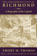 The Confederate State of Richmond: A Biography of the Capital,