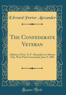 The Confederate Veteran: Address of Gen. E. P. Alexander on Alumni Day, West Point Centennial, June 9, 1902 (Classic Reprint)