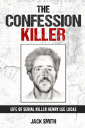 The Confession Killer: Life of Serial Killer Henry Lee Lucas