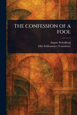 The Confession of a Fool - Strindberg, August, and Schleussner, Ellie