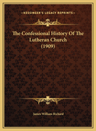 The Confessional History of the Lutheran Church (1909)