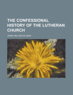 The Confessional History of the Lutheran Church