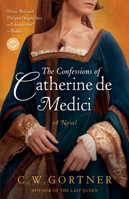 The Confessions of Catherine de Medici - Gortner, C W
