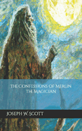 The Confessions of Merlin the Magician