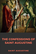 The Confessions of Saint Augustine: An autobiographical work of 13 books by Augustine of Hippo about his conversion to Christianity