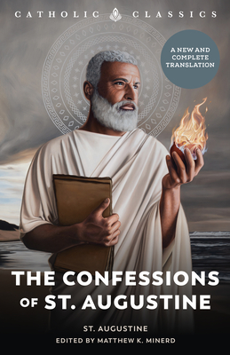The Confessions of St. Augustine - Augustine, Saint, and Minerd, Matthew (Editor)