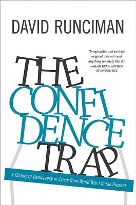 The Confidence Trap: A History of Democracy in Crisis from World War I to the Present - Runciman, David