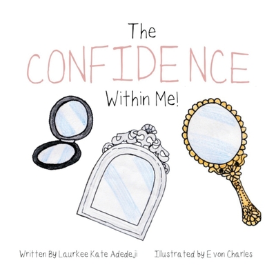 The Confidence Within Me - Adedeji, Laurkee Kate