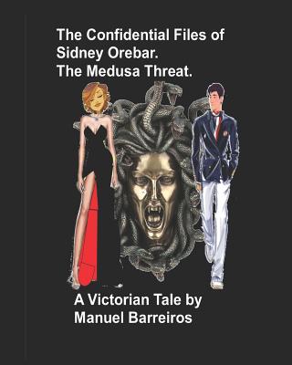 The Confidential Files of Sidney Orebar.The Medusa Threat.: A Victorian Tale. - Barreiros, Manuel