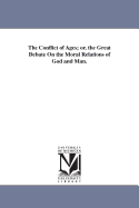 The Conflict of Ages: Or, the Great Debate on the Moral Relations of God and Man