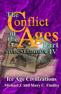 The Conflict of the Ages Student Edition IV: Ice Age Civilizations