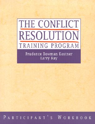 The Conflict Resolution Training Program - Kestner, Prudence B, and Ray, Larry