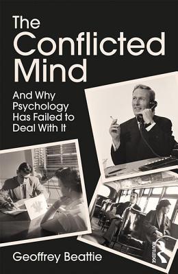 The Conflicted Mind: And Why Psychology Has Failed to Deal With It - Beattie, Geoffrey