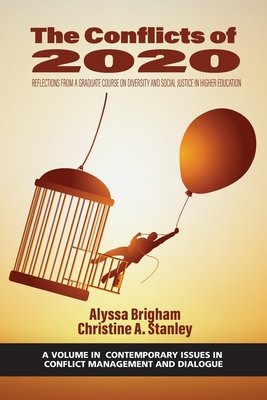 The Conflicts of 2020: Reflections from a Graduate Course on Diversity and Social Justice in Higher Education - Brigham, Alyssa (Editor), and Stanley, Christine A (Editor)