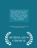 The Congo-Railway from Matadi to the Stanley-Pool: Results of Survey. First Draft, Conclusions, with 24 Schedules, Maps.--Plans.--Estimates.--Several Notes - Scholar's Choice Edition