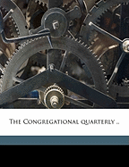 The Congregational Quarterly .. Volume V.10
