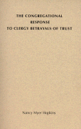 The Congregational Response to Clergy Betrayals of Trust - Hopkins, Nancy Myer