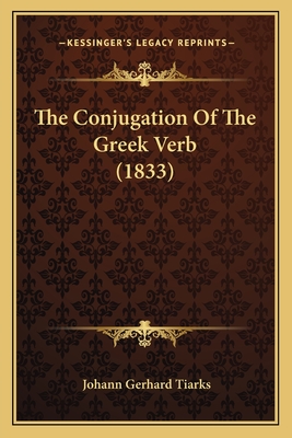 The Conjugation Of The Greek Verb (1833) - Tiarks, Johann Gerhard