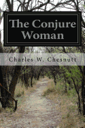 The Conjure Woman - Chesnutt, Charles W