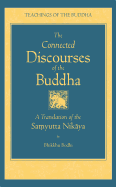 The Connected Discourse of the Buddha: A Translation of the Samyutta Nikaya