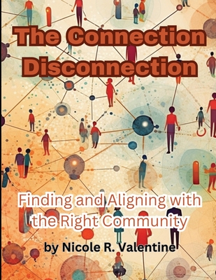The Connection Disconnection: Finding and Aligning with the Right Community - Valentine, Nicole R