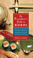 The Connoisseur's Guide to Sushi: Everything You Need to Know about Sushi Varieties and Accompaniments, Etiquette and Dining Tips, and More