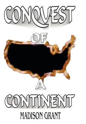 The Conquest of a Continent - Grant, Madison