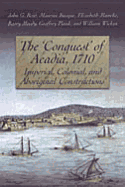 The 'conquest' of Acadia, 1710: Imperial, Colonial, and Aboriginal Constructions