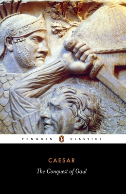 The Conquest of Gaul - Caesar, Julius, and Handford, S A (Translated by), and Gardner, Jane P (Introduction by)