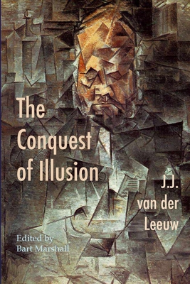 The Conquest of Illusion - Van Der Leeuw, J J, and Marshall, Bart (Editor)