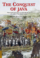 The Conquest of Java: Nineteenth-Century Java Seen Through the Eyes of a Soldier of the British Empire - Thorn, William, Sir, and Bastin, John, Dr. (Introduction by)