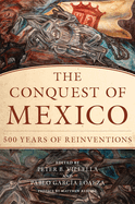 The Conquest of Mexico: 500 Years of Reinventions