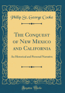 The Conquest of New Mexico and California: An Historical and Personal Narrative (Classic Reprint)