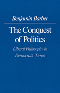 The Conquest of Politics: Liberal Philosophy in Democratic Times