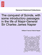 The Conquest of Scinde, with Some Introductory Passages in the Life of Major-General Sir Charles James Napier, Vol. 1: Dedicated to the British People (Classic Reprint)
