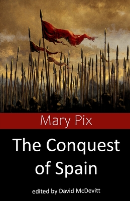 The Conquest of Spain - Pix, Mary, and McDevitt, David (Editor)
