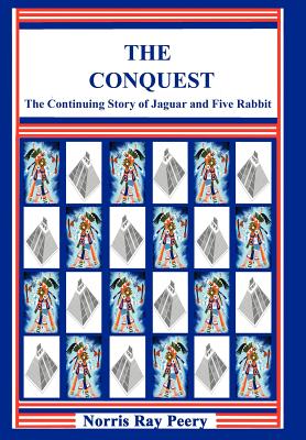 The Conquest: (The Continuing Story of Jaguar and Five Rabbit) - Peery, Norris Ray