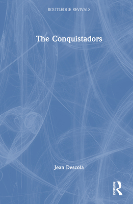 The Conquistadors - Descola, Jean, and Barnes, Malcolm (Translated by)