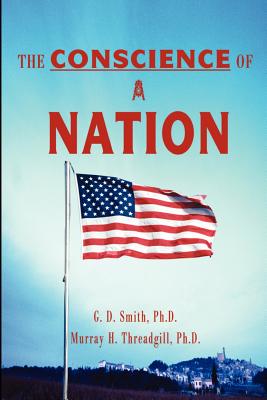 The Conscience of a Nation - Smith, G D, Ph.D., and Threadgill, M H, Ph.D.